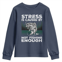 Funny Fishing Youth Sweatshirt Stress Is Caused By Not Fishing Enough Bass Fly Lovers Fisherman