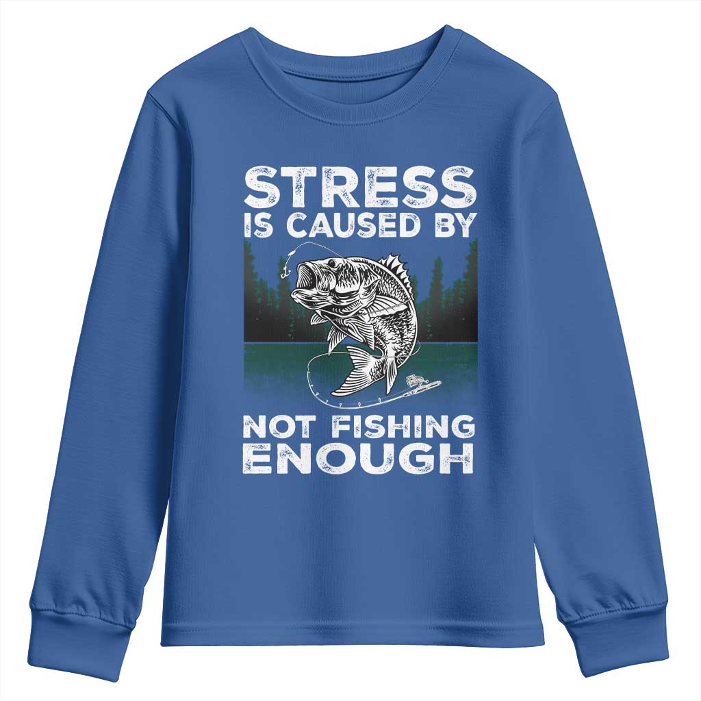 Funny Fishing Youth Sweatshirt Stress Is Caused By Not Fishing Enough Bass Fly Lovers Fisherman