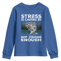 Funny Fishing Youth Sweatshirt Stress Is Caused By Not Fishing Enough Bass Fly Lovers Fisherman