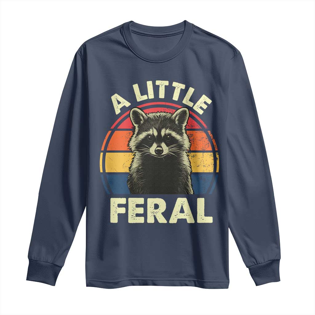 Funny Raccoon Long Sleeve Shirt A Little Feral Trash Panda Meme Retro