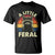 Funny Raccoon T Shirt A Little Feral Trash Panda Meme Retro