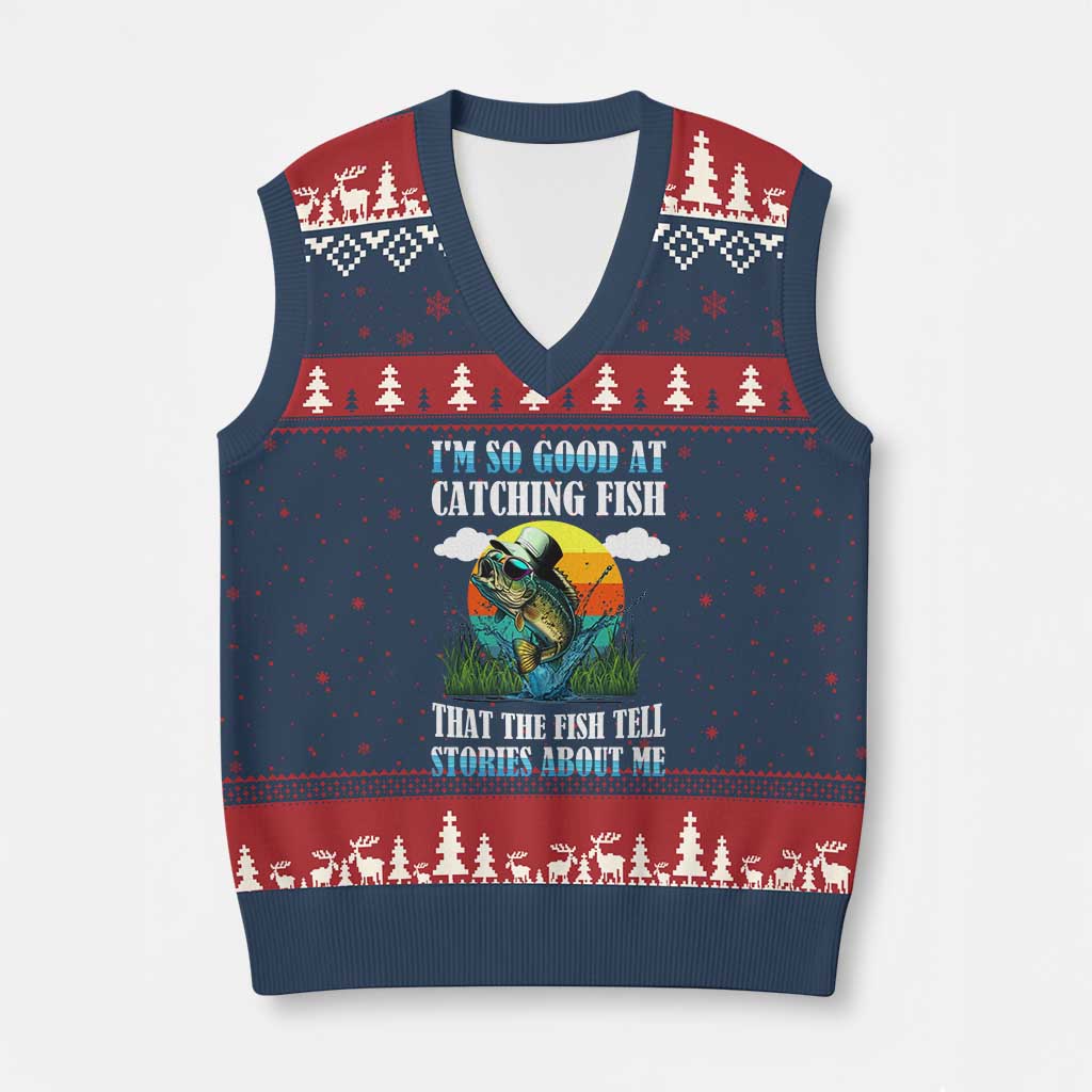 Funny Fishing V-Neck Knit Sweater Vest I'm So Good At Catching Fish That The Fish Tell Stories About Me - Wonder Print Shop
