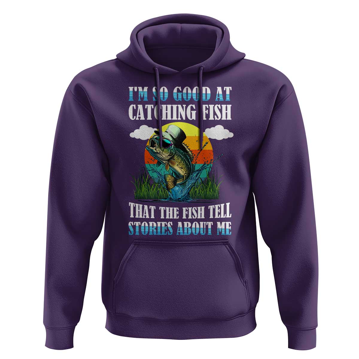Funny Fishing Hoodie I'm So Good At Catching Fish That The Fish Tell Stories About Me