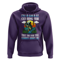 Funny Fishing Hoodie I'm So Good At Catching Fish That The Fish Tell Stories About Me
