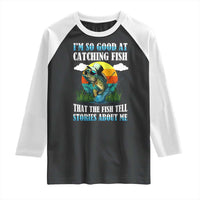 Funny Fishing Raglan Shirt I'm So Good At Catching Fish That The Fish Tell Stories About Me