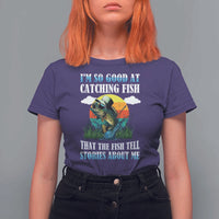 Funny Fishing T Shirt For Women I'm So Good At Catching Fish That The Fish Tell Stories About Me