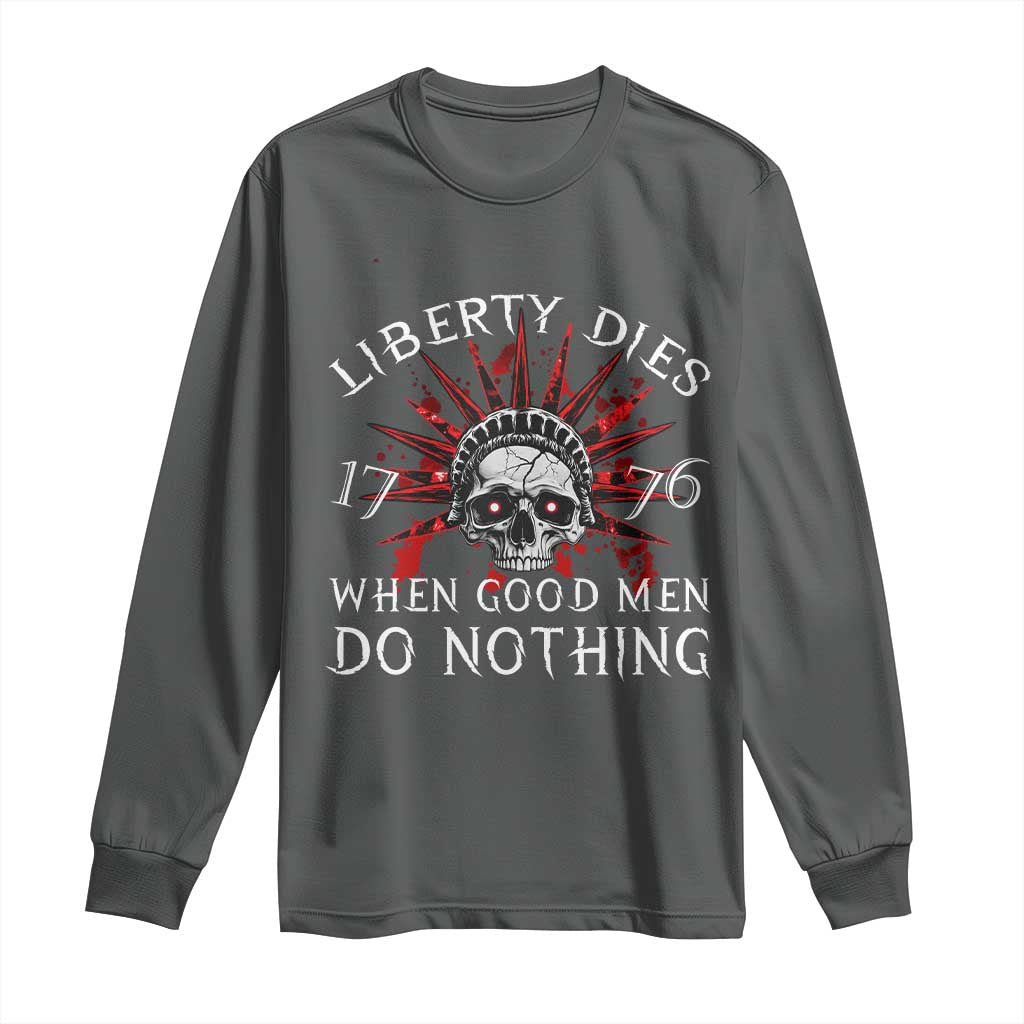 American Patriotic Skull Long Sleeve Shirt Liberty Dies When Good Men Do Nothing US Patriot Military