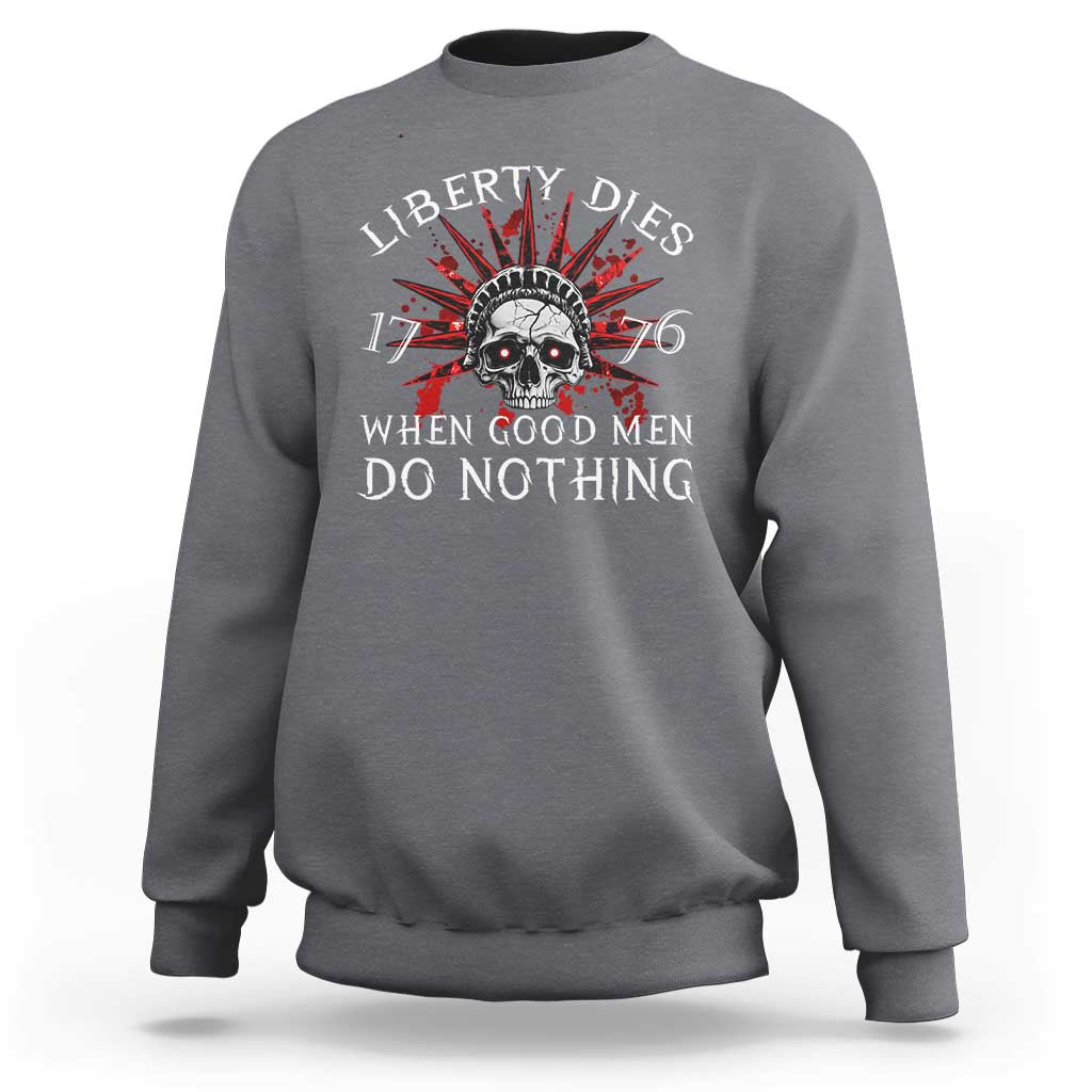 American Patriotic Skull Sweatshirt Liberty Dies When Good Men Do Nothing US Patriot Military