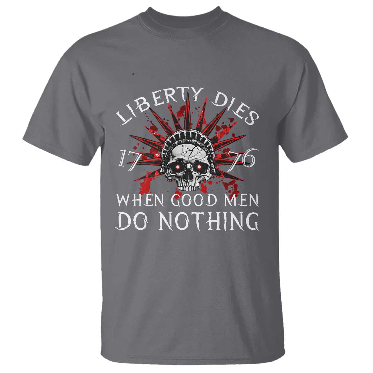 American Patriotic Skull T Shirt Liberty Dies When Good Men Do Nothing US Patriot Military