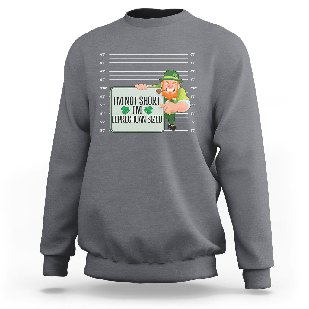 Funny St. Patricks Day Sweatshirt I'm Not Short I'm Leprechaun Sized Mugshot - Wonder Print Shop