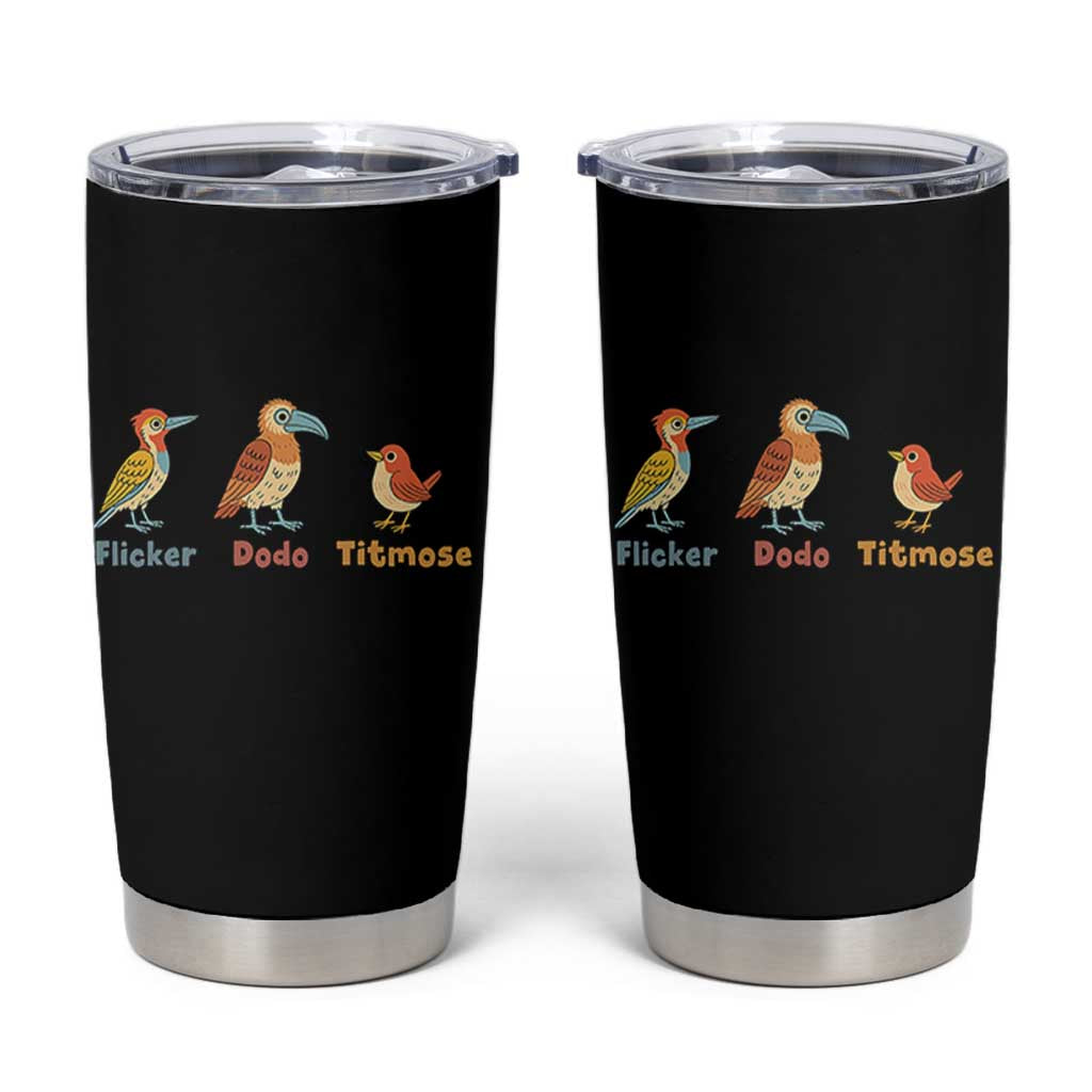 Flicker Dodo Titmouse Subtle FDT Tumbler Cup Funny Bird Lover Nature