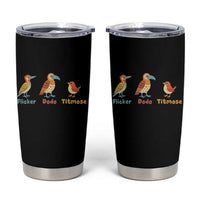Flicker Dodo Titmouse Subtle FDT Tumbler Cup Funny Bird Lover Nature