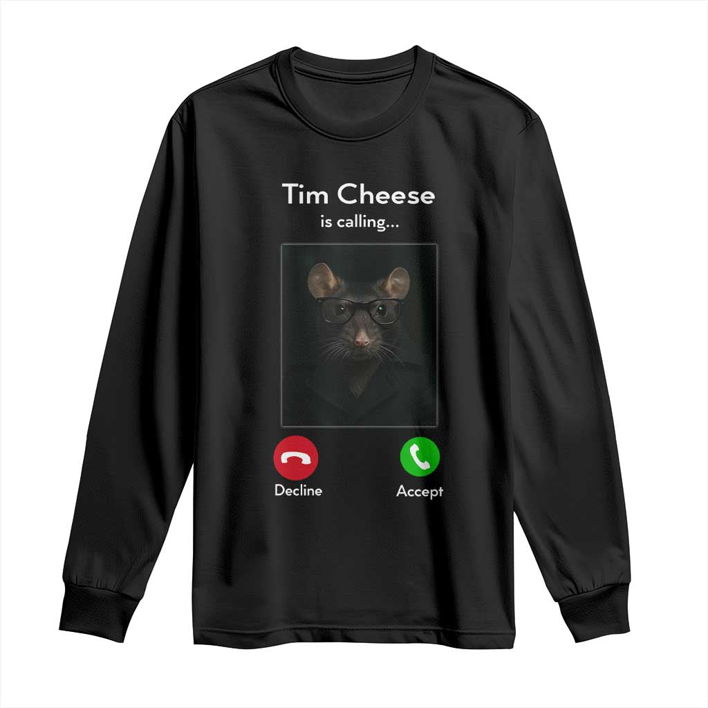 Tim Cheese Is Calling Long Sleeve Shirt Funny Decline Or Accept Meme