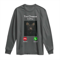 Tim Cheese Is Calling Long Sleeve Shirt Funny Decline Or Accept Meme