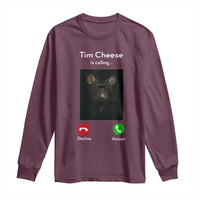 Tim Cheese Is Calling Long Sleeve Shirt Funny Decline Or Accept Meme