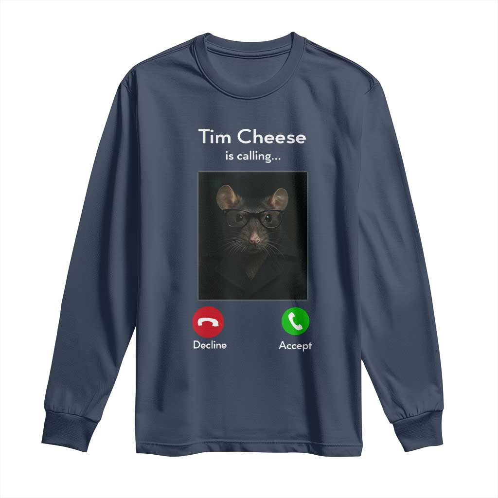 Tim Cheese Is Calling Long Sleeve Shirt Funny Decline Or Accept Meme