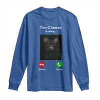Tim Cheese Is Calling Long Sleeve Shirt Funny Decline Or Accept Meme