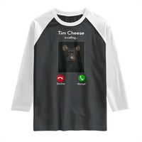 Tim Cheese Is Calling Raglan Shirt Funny Decline Or Accept Meme