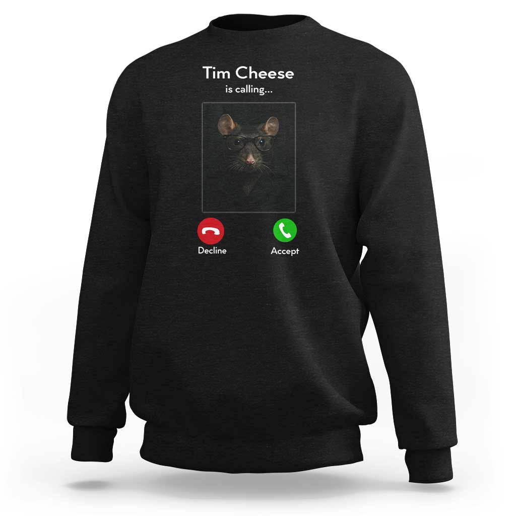 Tim Cheese Is Calling Sweatshirt Funny Decline Or Accept Meme