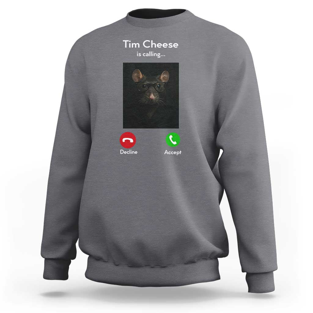 Tim Cheese Is Calling Sweatshirt Funny Decline Or Accept Meme