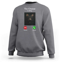 Tim Cheese Is Calling Sweatshirt Funny Decline Or Accept Meme