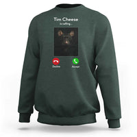 Tim Cheese Is Calling Sweatshirt Funny Decline Or Accept Meme