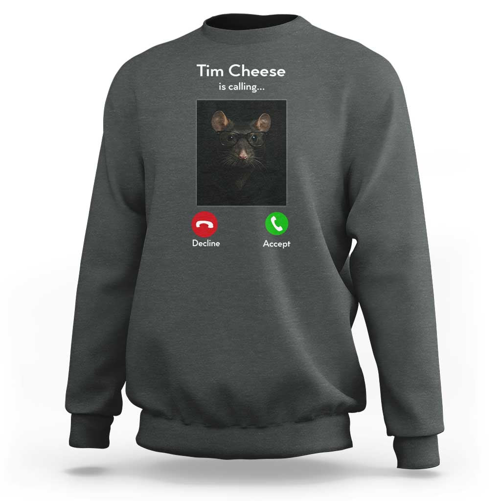 Tim Cheese Is Calling Sweatshirt Funny Decline Or Accept Meme