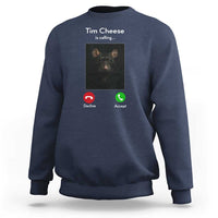 Tim Cheese Is Calling Sweatshirt Funny Decline Or Accept Meme