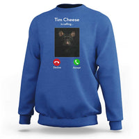 Tim Cheese Is Calling Sweatshirt Funny Decline Or Accept Meme