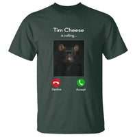 Tim Cheese Is Calling T Shirt Funny Decline Or Accept Meme