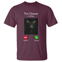 Tim Cheese Is Calling T Shirt Funny Decline Or Accept Meme