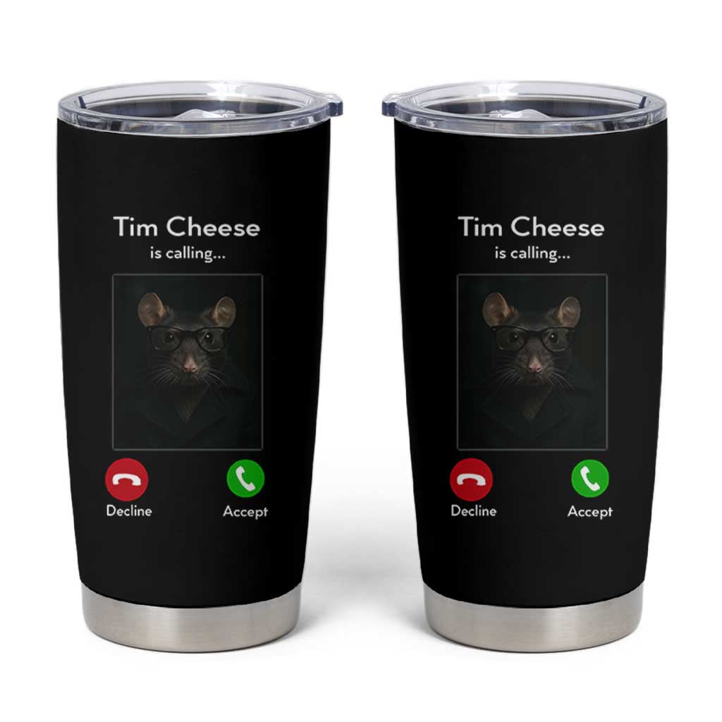 Tim Cheese Is Calling Tumbler Cup Funny Decline Or Accept Meme