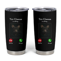 Tim Cheese Is Calling Tumbler Cup Funny Decline Or Accept Meme