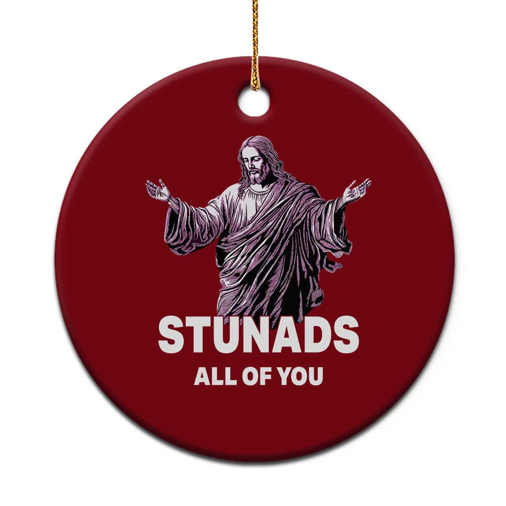 Funny Jesus Ceramic Ornament Stunads All Of You - Wonder Print Shop