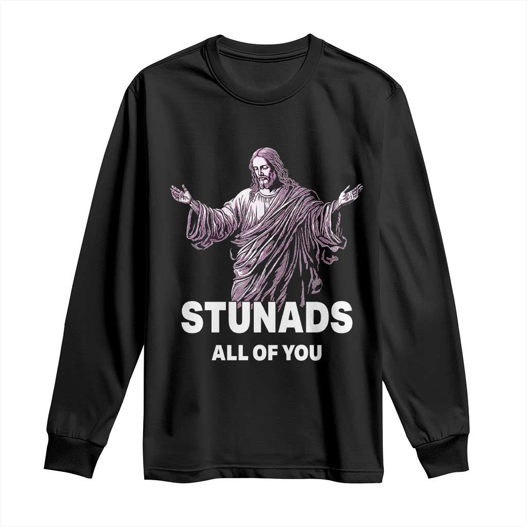 Funny Jesus Long Sleeve Shirt Stunads All Of You