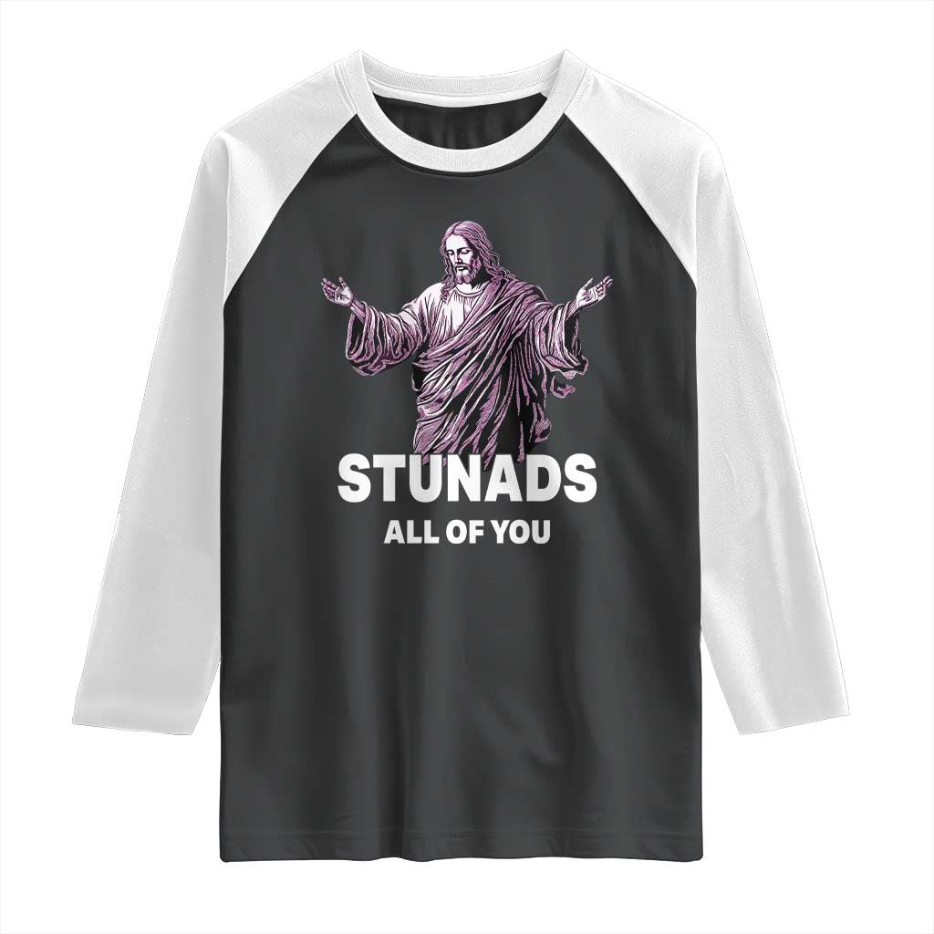 Funny Jesus Raglan Shirt Stunads All Of You