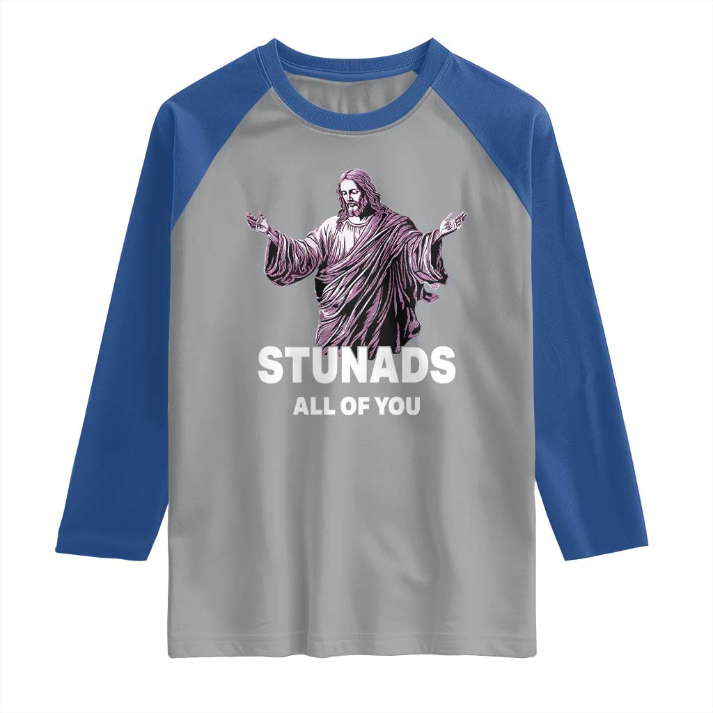 Funny Jesus Raglan Shirt Stunads All Of You