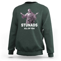 Funny Jesus Sweatshirt Stunads All Of You