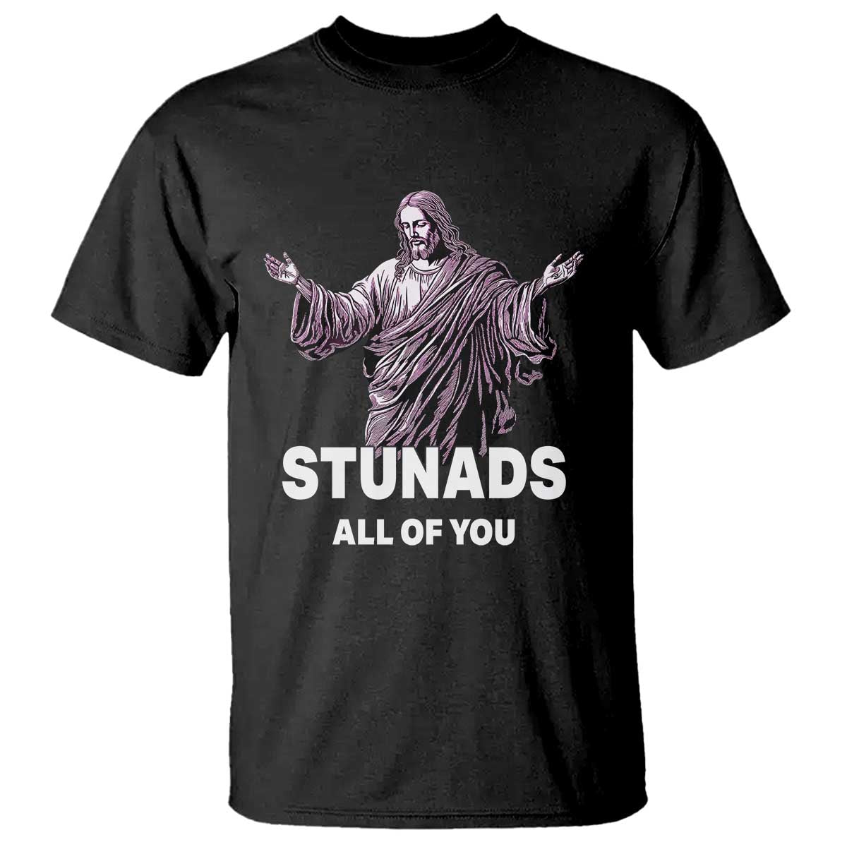 Funny Jesus T Shirt Stunads All Of You