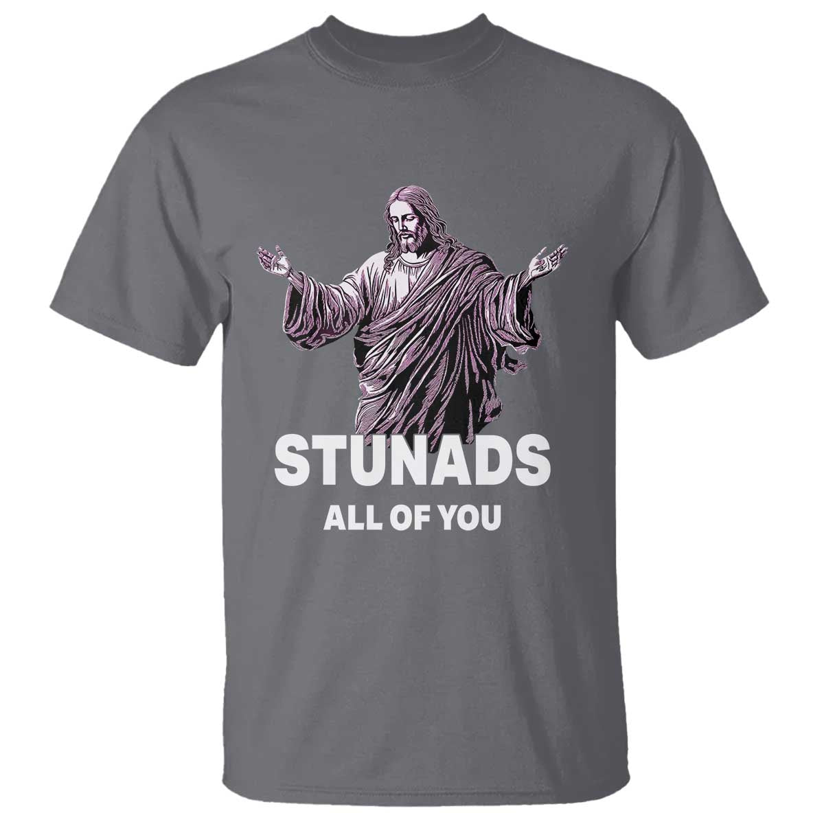 Funny Jesus T Shirt Stunads All Of You