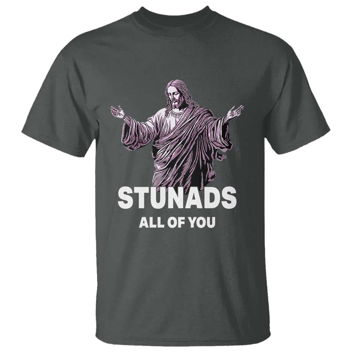Funny Jesus T Shirt Stunads All Of You