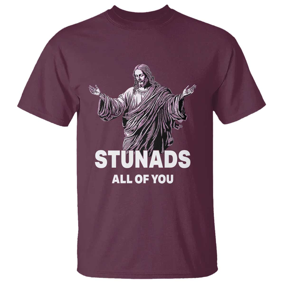 Funny Jesus T Shirt Stunads All Of You