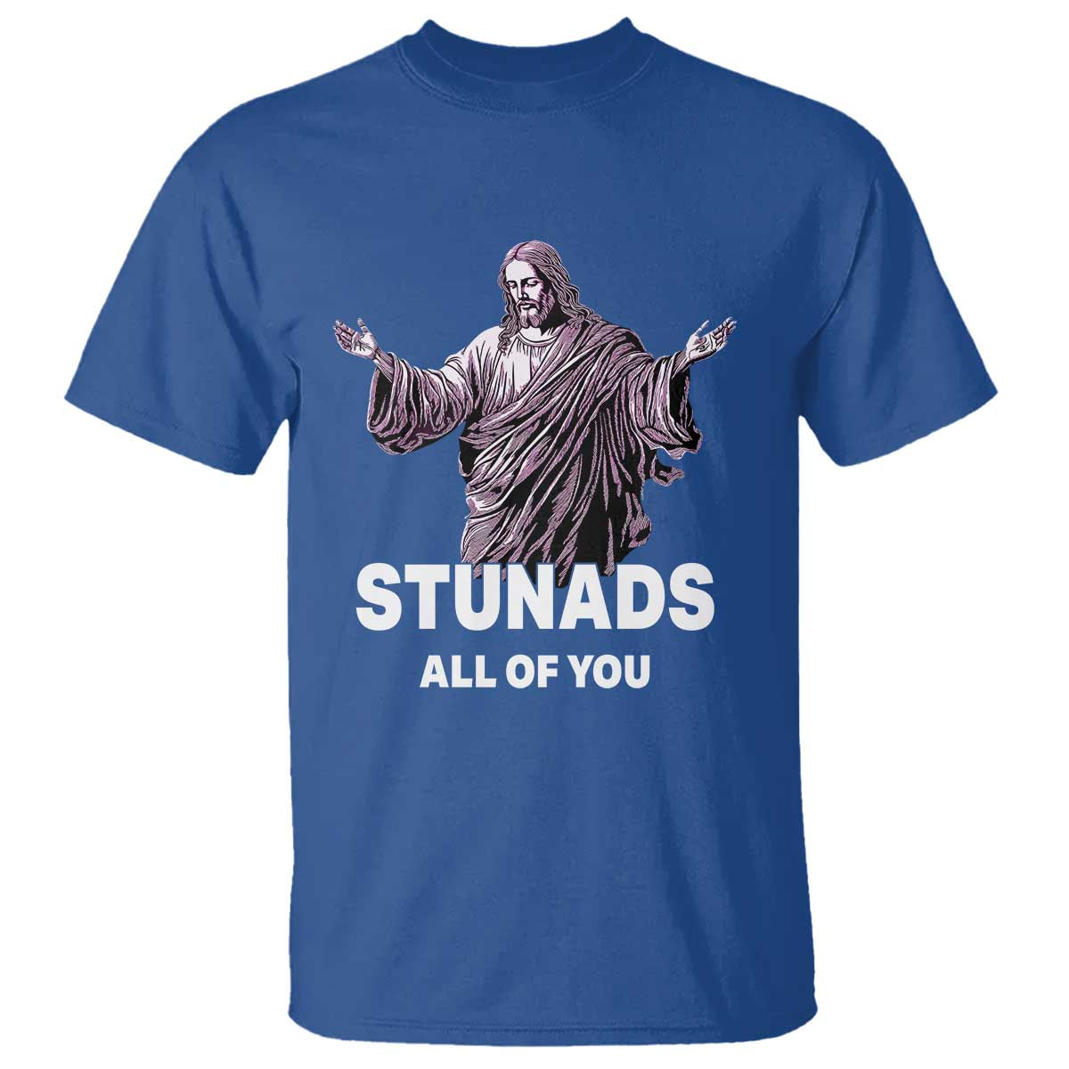 Funny Jesus T Shirt Stunads All Of You