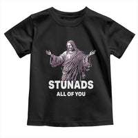 Funny Jesus Toddler T Shirt Stunads All Of You