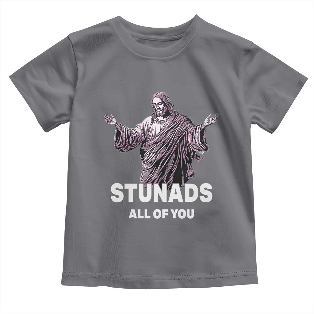 Funny Jesus Toddler T Shirt Stunads All Of You