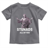 Funny Jesus Toddler T Shirt Stunads All Of You