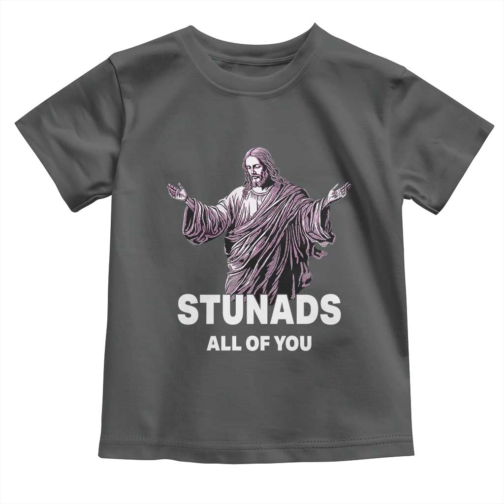 Funny Jesus Toddler T Shirt Stunads All Of You