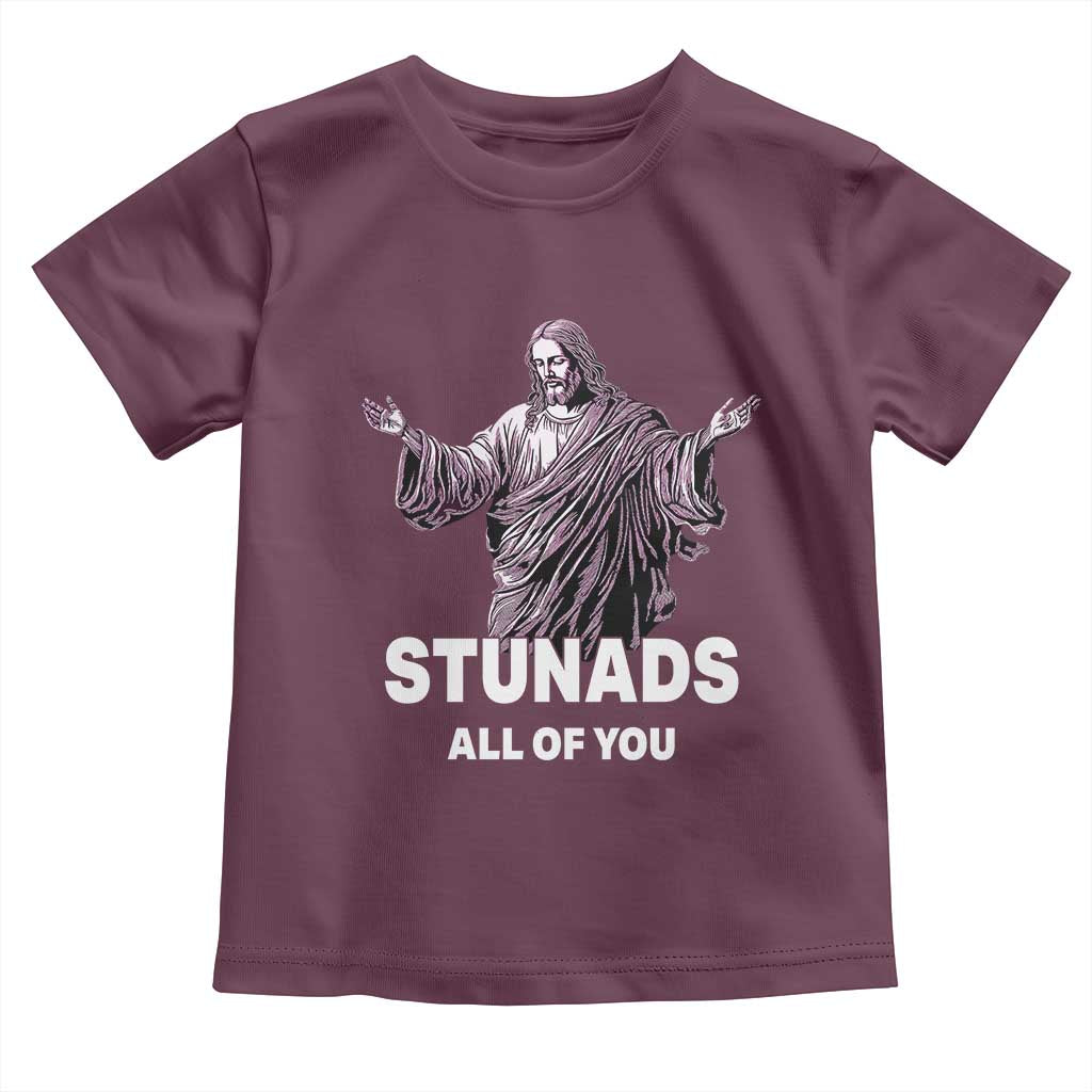 Funny Jesus Toddler T Shirt Stunads All Of You