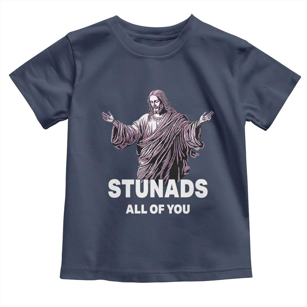 Funny Jesus Toddler T Shirt Stunads All Of You