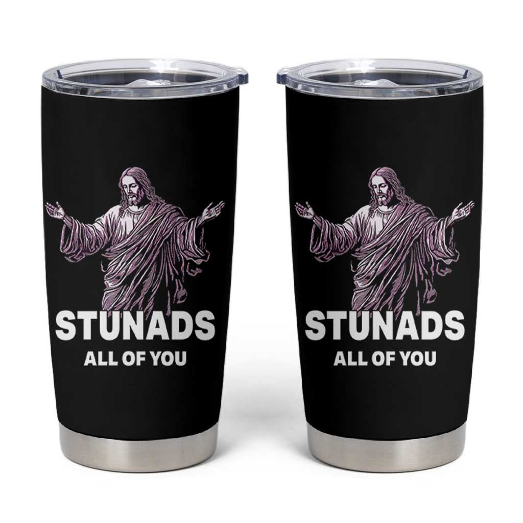 Funny Jesus Tumbler Cup Stunads All Of You